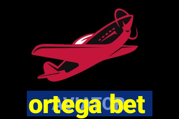 ortega bet